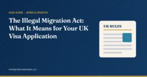 The Illegal Migration Act: What It Means for Your UK Visa Application – IAUK guide