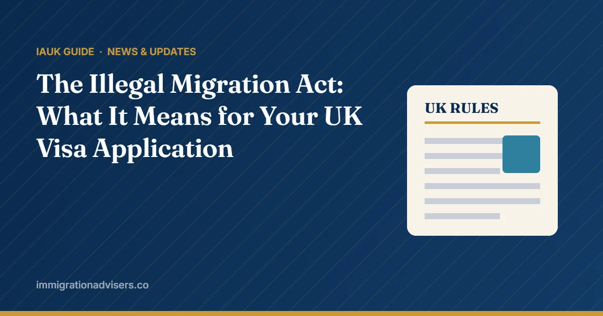 The Illegal Migration Act: What It Means for Your UK Visa Application – IAUK guide
